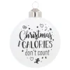Weiße Weihnachtskugel "Calories Don't Count"